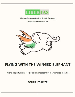 Flying With The Winged Elephant - Niche Opportunities for Global Businesses that may emerge in India (Kindle Edition)