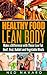 Healty Food, Lean Body: Make a Difference with These Low Fat Beef, Veal, Rabbit and Vegetable Meals