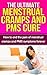 The Ultimate Menstrual Cramps and PMS Cure: How to end the pain of menstrual cramps and PMS symptoms forever (Women's Health, Reproductive Health)
