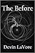 The Before by Devin LaVore