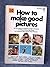 How to Make Good Pictures