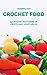 Crochet Food. 35 Crochet Pa...
