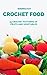 Crochet Food. 35 Crochet Patterns of Fruits and Vegetables by Veronica Kay