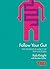 Follow Your Gut: How the Bacteria in Your Stomach Steer Your Health, Mood and More (TED Book 4)