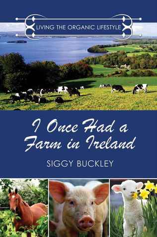 I Once Had a Farm in Ireland: Living the Organic Lifestyle