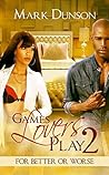 Games Lovers Play 2: For Better Or Worse