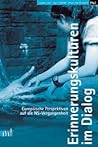Erinnerungskulturen im Dialog. Europäische Perspektiven auf die NS-Vergangenheit