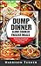 Dump Dinner Slow Cooker Freezer Meals: 30 Delicious Dump Dinner Freezer Meals For The Slow Cooker