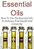 Essential Oils: How To Use The Essential Oils To Enhance Your Health And Longevity: (Essential Oils, Essential Oils Recipes, Essential Oils Guide, Essential Oils Books, Essential Oils for Beginners)