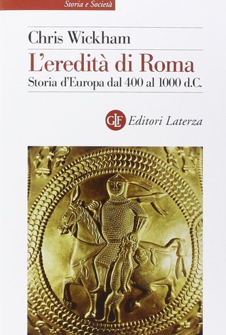 L'eredità di Roma: Storia d'Europa dal 400 al 1000 d.C.