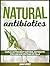 Natural Antibiotics: Garlic As The Best Natural Antibiotic You Can Use Instead of Pills (Natural Antibiotics, natural remedies, herbal antibiotics)