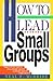 How to Lead Small Groups (LifeChange)