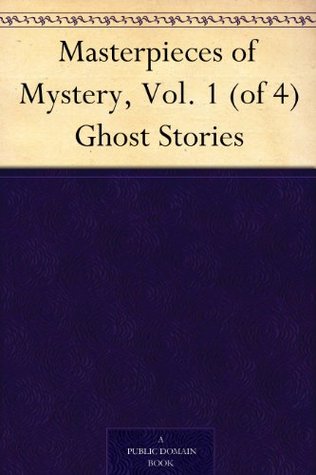 Masterpieces of Mystery, Vol. 1 (of 4) Ghost Stories