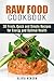 Raw Food Cookbook: 30 Fresh, Quick and Simple Recipes for Energy and Optimal Health (Healthy Living Diet)