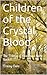 Children of the Crystal Blood: The Trilogy of Blood and Stone Book 1