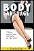 Body Language: Communication Skills & Charisma, How Your Body Language Gives Away More Than You Want To Say (Body Language, Body Talk, small talk, ... ... sexting, dating, how to date Book 1)