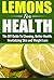 Lemon's For Health: The Ultimate DIY Guide To Cleaning, Better Health, Revitalizing Skin and Weight Loss (Health, Rejuvenation skin,Weight Loss, Lemons, Cleaning)