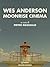 Wes Anderson. Moonrise cinema (Sentieri Selvaggi Vol. 4) (Italian Edition)