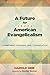 A Future for American Evangelicalism by Harold Heie