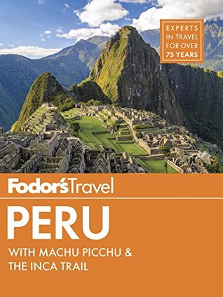 Fodor's Peru: with Machu Picchu & the Inca Trail (Full-color Travel Guide Book 6)