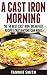 A Cast Iron Morning by Tammie Smith A Cast Iron Morning by Tammie Smith