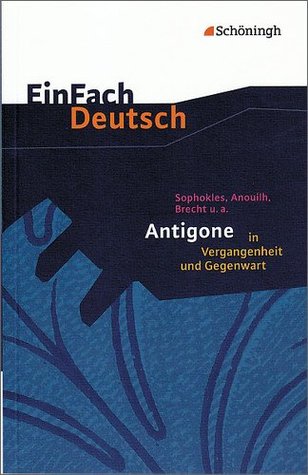 Antigone in Vergangenheit und Gegenwart (EinFach Deutsch - Textausgaben)
