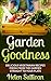 Garden Goodness: Delicious Vegetarian Recipes Fresh from the Garden Straight to Your Plate
