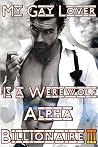 My Gay Lover Is A Werewolf Alpha Billionaire III (Rathbone's Lover, #3)