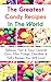 The Greatest Candy Recipes In The World: Delicious, Fast & Easy Caramel Corn, Mint, Fudge, Chocolate & Taffy Recipes You Will Love!