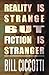 Reality is Strange but Fiction is Stranger by Bill Ciccotti