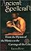 Ancient Spellcraft: From the Hymns of the Hitites to the Carvings of the Celts