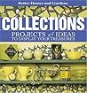Collections: Projects & Ideas to Display Your Treasures Collections: Projects & Ideas to Display Your Treasures