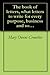The book of letters, what letters to write for every purpose, business and social. The etiquette of correspondence
