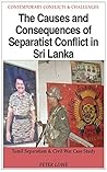 The Causes and Consequences of Separatist Conflict in Sri Lanka: Tamil Tigers & the Killing Fields of Sri Lanka