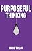 Purposeful Thinking by Marie  Taylor