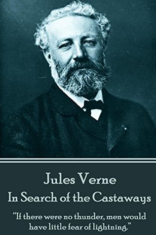 Jules Verne - In Search of the Castaways: “If there were no thunder, men would have little fear of lightning.”