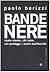 Bande nere. Come vivono, chi sono, chi protegge i nuovi nazifascisti
