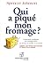 Qui a piqué mon fromage?