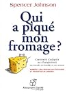 Qui a piqué mon fromage? by Spencer Johnson