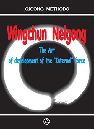 Wingchun Neigong - The art of development of the “Internal” force (Kindle Edition)