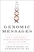 Genomic Messages: How the Evolving Science of Genetics Affects Our Health, Families, and Future – A Guide to Medicine and Law, Bioethics, and Your Care
