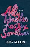 Ally Hughes Has Sex Sometimes by Jules Moulin