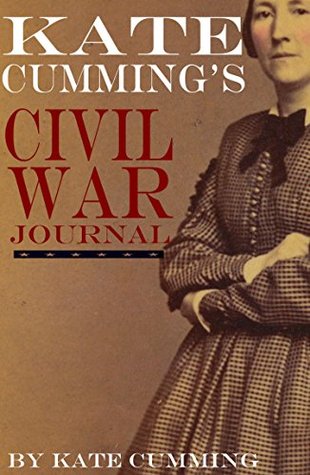 Kate Cumming's Civil War Journal (Abridged, Annotated)