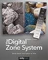 The Digital Zone System: Taking Control from Capture to Print The Digital Zone System: Taking Control from Capture to Print
