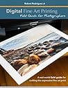 Digital Fine Art Printing: Field Guide for Photographers