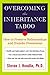 Overcoming the Inheritance Taboo: How to Preserve Relationships and Transfer Possessions