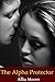 The Alpha Protector by Allia Moore