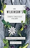 Mr Wilkinson's Simply Dressed Salads: A Cookbook to Celebrate the Seasons Mr Wilkinson's Simply Dressed Salads: A Cookbook to Celebrate the Seasons
