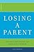 Losing A Parent: Practical Help For You And Other Family Members