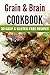 Grain & Brain Cookbook: 30 ...